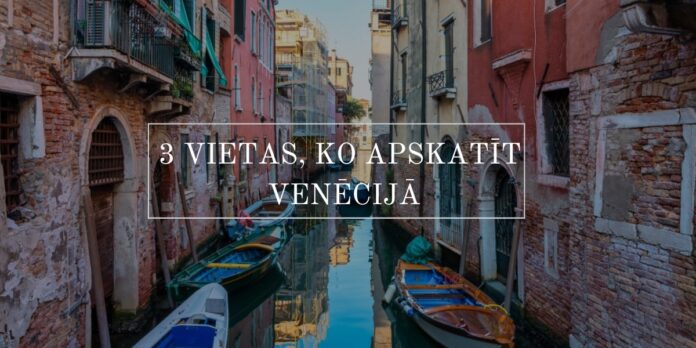 Venēcijas kanāls, 3 vietas ko apskatīt venēcijas centrā