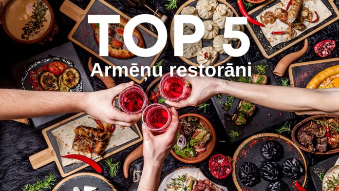 Labākie Armēņu virtuves ēdieni un restorāni